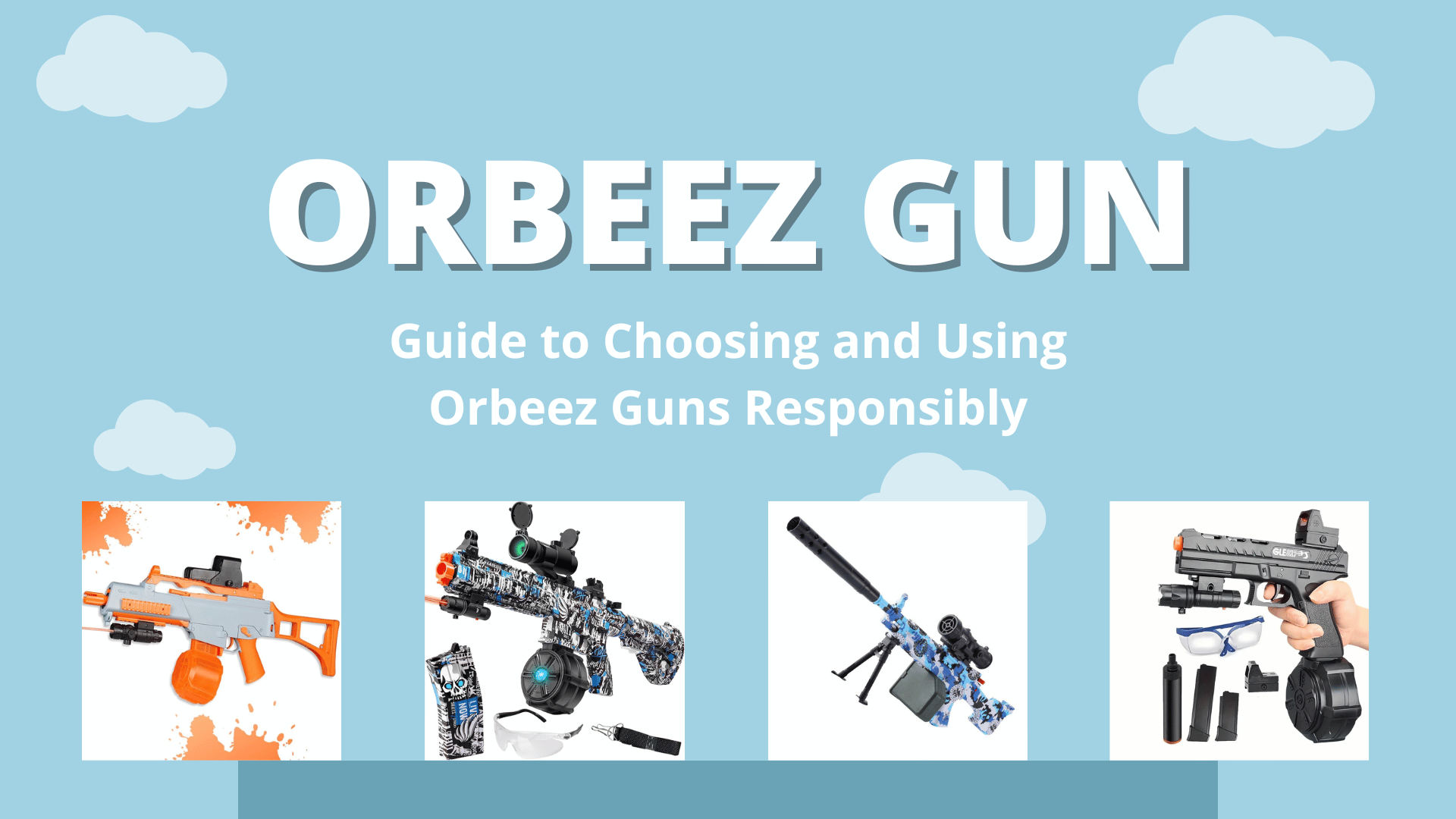 Orbeez Gun: What is Orbeez Gun? Guide to Choosing and Using Orbeez Guns Responsibly