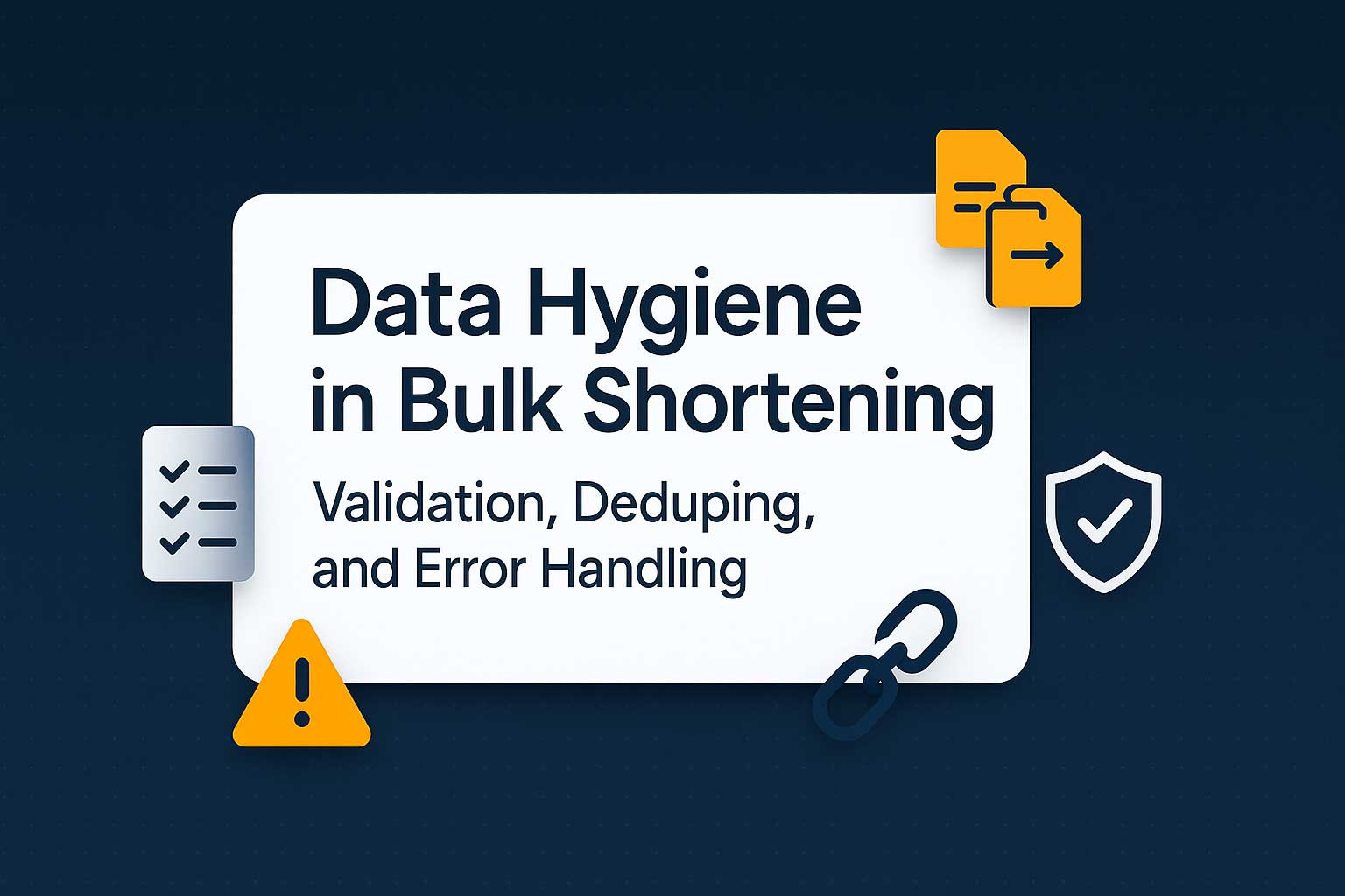 Data Hygiene in Bulk Shortening: Validation, Deduping, and Error Handling